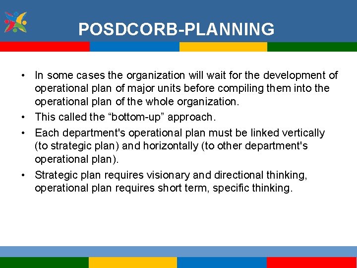 POSDCORB-PLANNING • In some cases the organization will wait for the development of operational