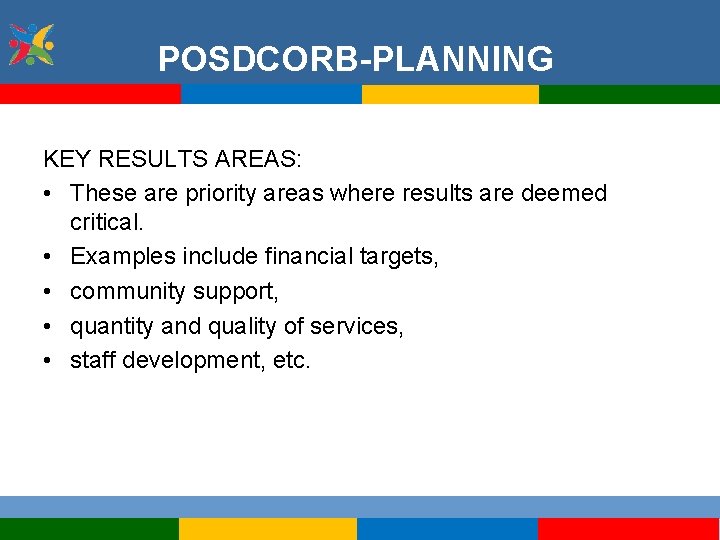 POSDCORB-PLANNING KEY RESULTS AREAS: • These are priority areas where results are deemed critical.
