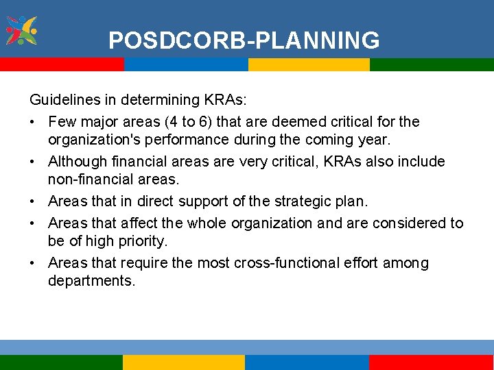 POSDCORB-PLANNING Guidelines in determining KRAs: • Few major areas (4 to 6) that are