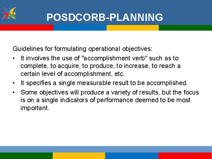 POSDCORB-PLANNING Guidelines formulating operational objectives: • It involves the use of "accomplishment verb" such