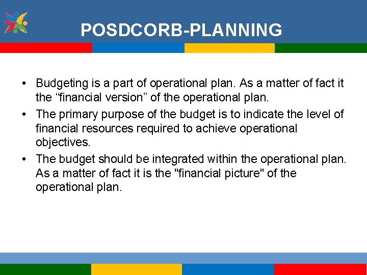 POSDCORB-PLANNING • Budgeting is a part of operational plan. As a matter of fact