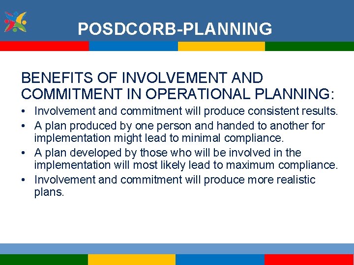 POSDCORB-PLANNING BENEFITS OF INVOLVEMENT AND COMMITMENT IN OPERATIONAL PLANNING: • Involvement and commitment will