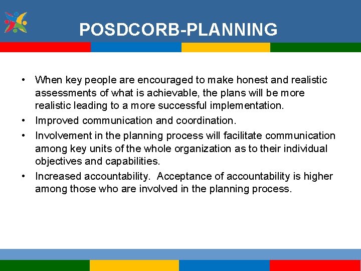 POSDCORB-PLANNING • When key people are encouraged to make honest and realistic assessments of