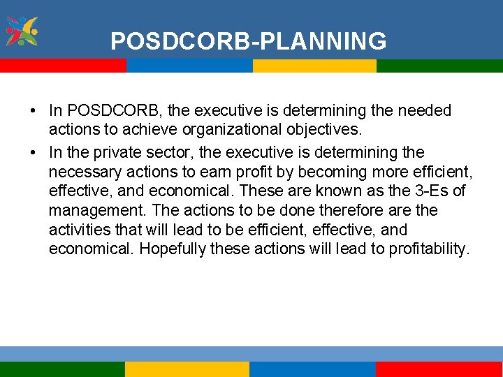 POSDCORB-PLANNING • In POSDCORB, the executive is determining the needed actions to achieve organizational