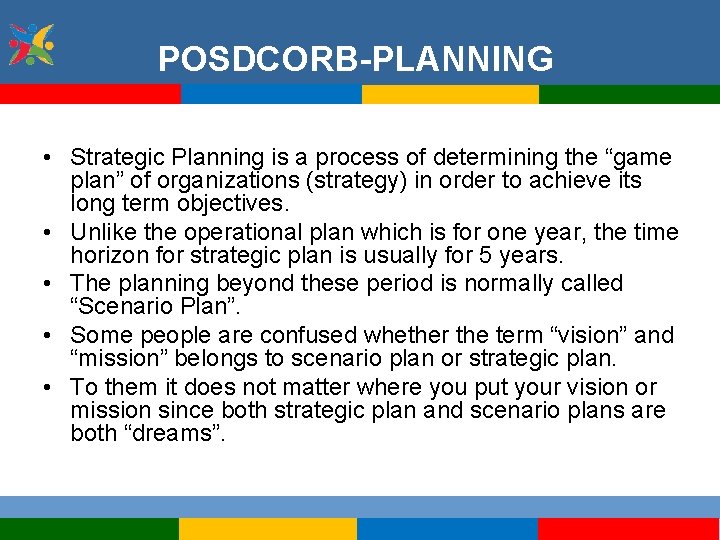 POSDCORB-PLANNING • Strategic Planning is a process of determining the “game plan” of organizations