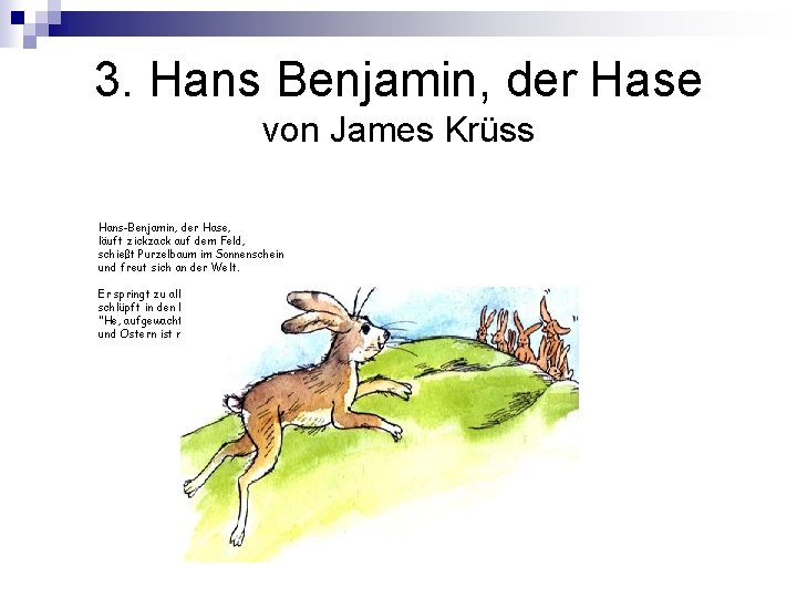 3. Hans Benjamin, der Hase von James Krüss Hans-Benjamin, der Hase, läuft zickzack auf