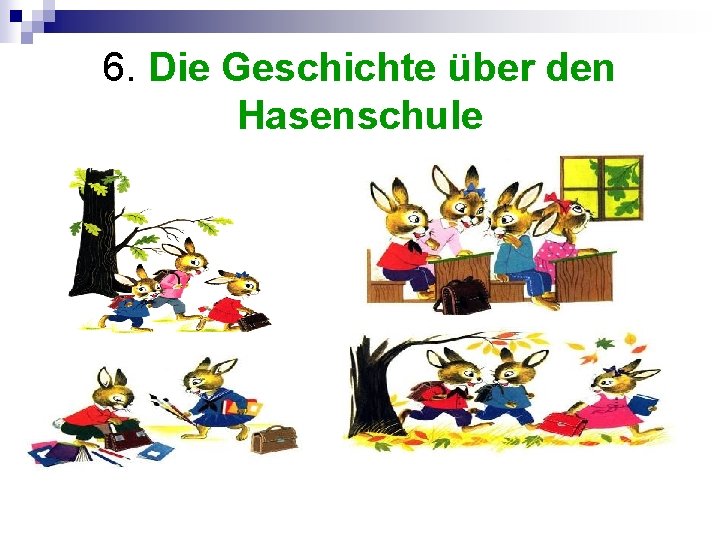 6. Die Geschichte über den Hasenschule 