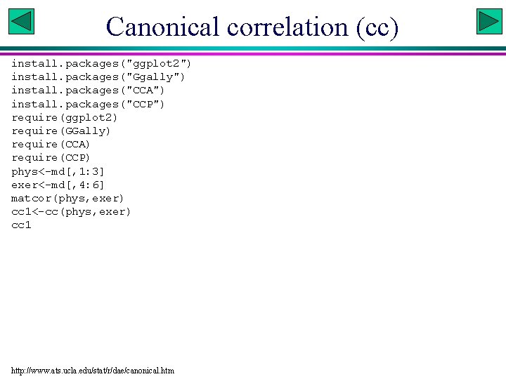 Canonical correlation (cc) install. packages("ggplot 2") install. packages("Ggally") install. packages("CCA") install. packages("CCP") require(ggplot 2) Canonical correlation (cc) install. packages("ggplot 2") install. packages("Ggally") install. packages("CCA") install. packages("CCP") require(ggplot 2)