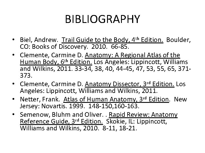 BIBLIOGRAPHY • Biel, Andrew. Trail Guide to the Body, 4 th Edition. Boulder, CO: