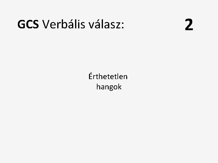 GCS Verbális válasz: Érthetetlen hangok 2 