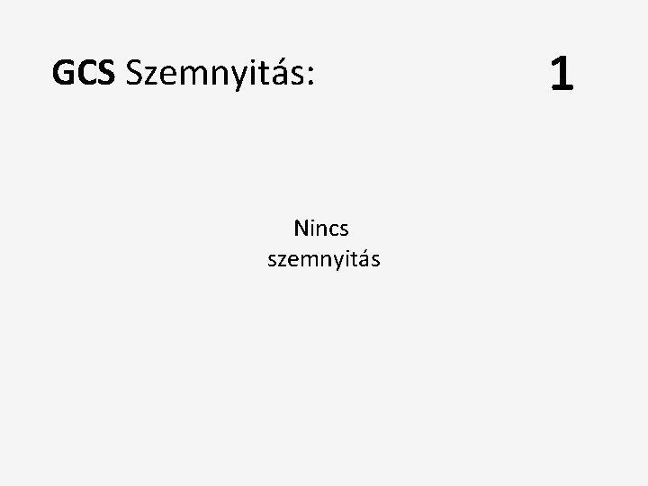 GCS Szemnyitás: Nincs szemnyitás 1 