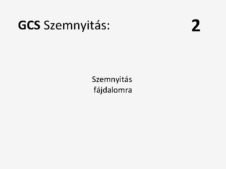 GCS Szemnyitás: Szemnyitás fájdalomra 2 