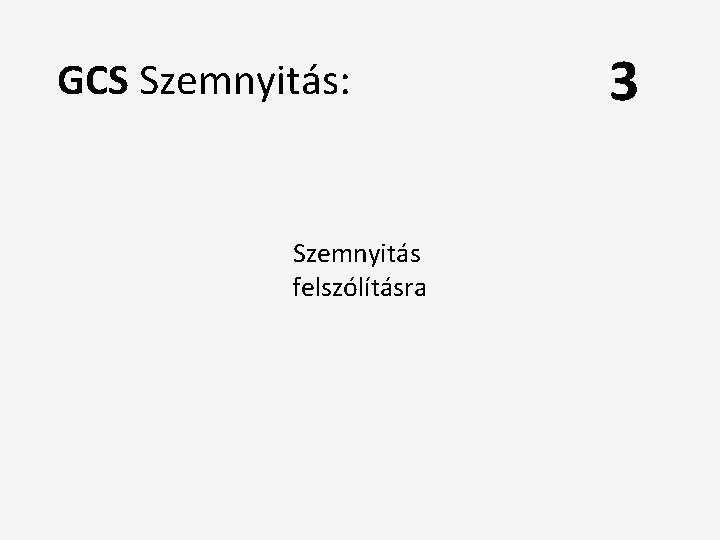 GCS Szemnyitás: Szemnyitás felszólításra 3 