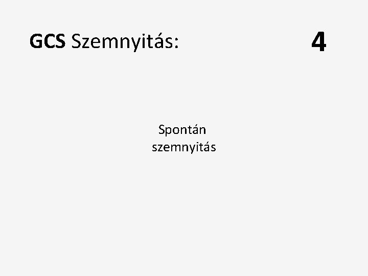 GCS Szemnyitás: Spontán szemnyitás 4 