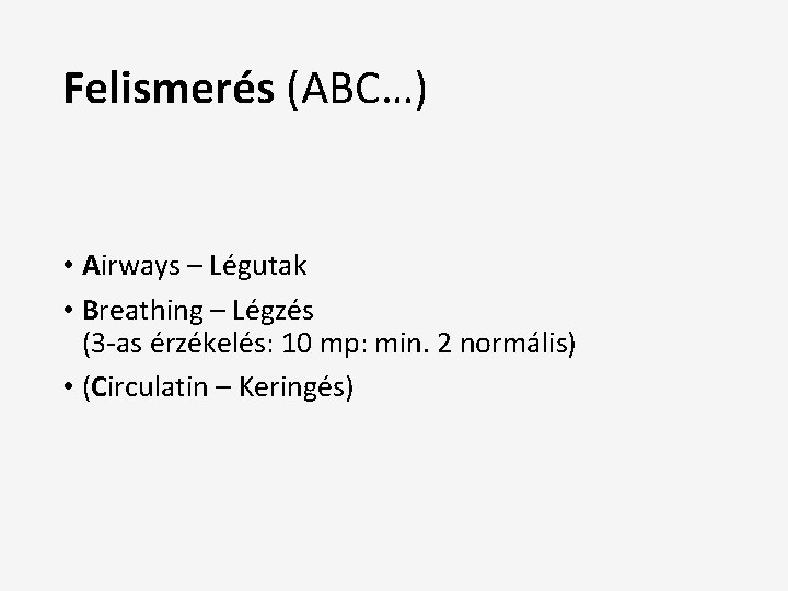 Felismerés (ABC…) • Airways – Légutak • Breathing – Légzés (3 -as érzékelés: 10