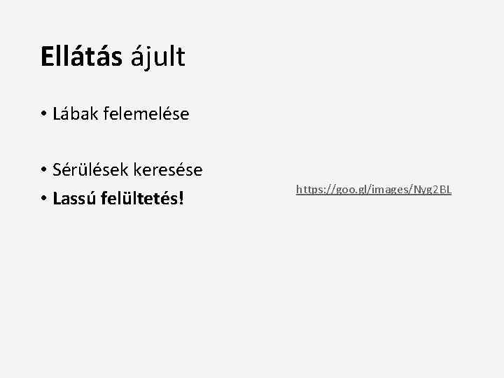 Ellátás ájult • Lábak felemelése • Sérülések keresése • Lassú felültetés! https: //goo. gl/images/Nyg