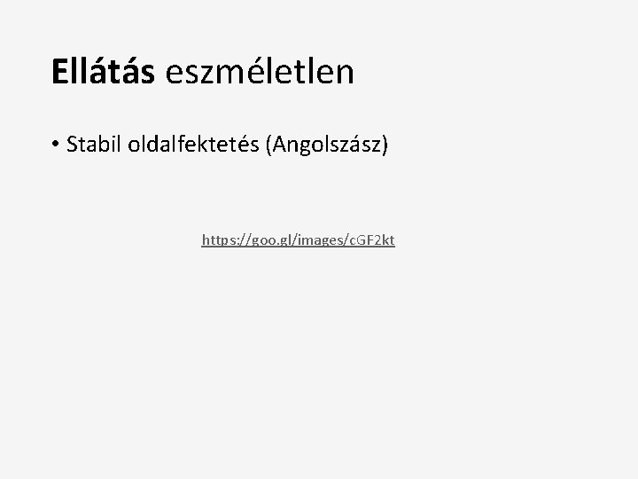 Ellátás eszméletlen • Stabil oldalfektetés (Angolszász) https: //goo. gl/images/c. GF 2 kt 