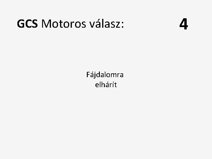 GCS Motoros válasz: Fájdalomra elhárít 4 