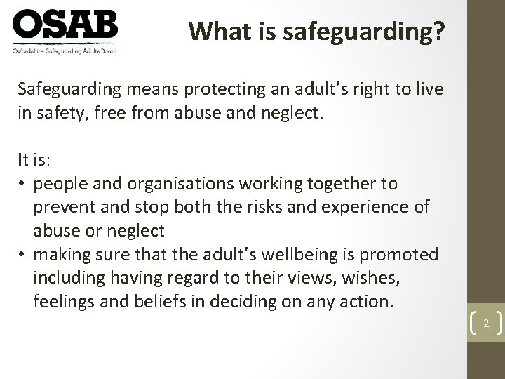 What is safeguarding? Safeguarding means protecting an adult’s right to live in safety, free