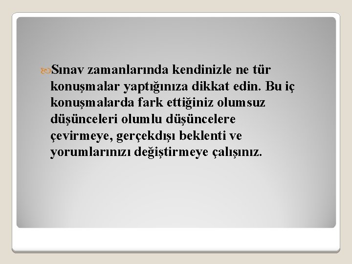  Sınav zamanlarında kendinizle ne tür konuşmalar yaptığınıza dikkat edin. Bu iç konuşmalarda fark