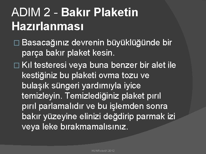 ADIM 2 - Bakır Plaketin Hazırlanması � Basacağınız devrenin büyüklüğünde bir parça bakır plaket