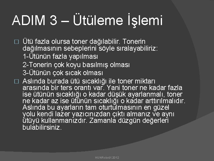 ADIM 3 – Ütüleme İşlemi Ütü fazla olursa toner dağılabilir. Tonerin dağılmasının sebeplerini söyle