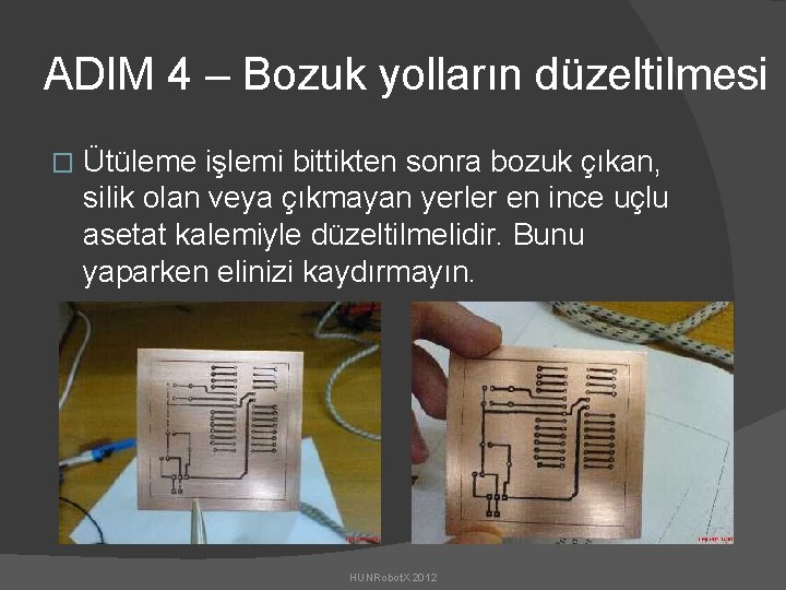 ADIM 4 – Bozuk yolların düzeltilmesi � Ütüleme işlemi bittikten sonra bozuk çıkan, silik