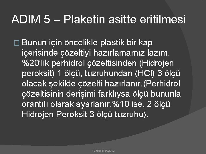 ADIM 5 – Plaketin asitte eritilmesi � Bunun için öncelikle plastik bir kap içerisinde