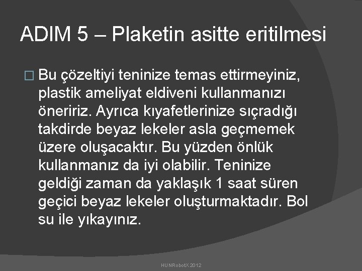 ADIM 5 – Plaketin asitte eritilmesi � Bu çözeltiyi teninize temas ettirmeyiniz, plastik ameliyat