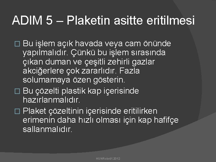 ADIM 5 – Plaketin asitte eritilmesi Bu işlem açık havada veya cam önünde yapılmalıdır.