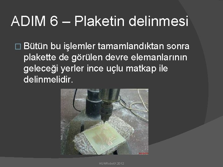 ADIM 6 – Plaketin delinmesi � Bütün bu işlemler tamamlandıktan sonra plakette de görülen