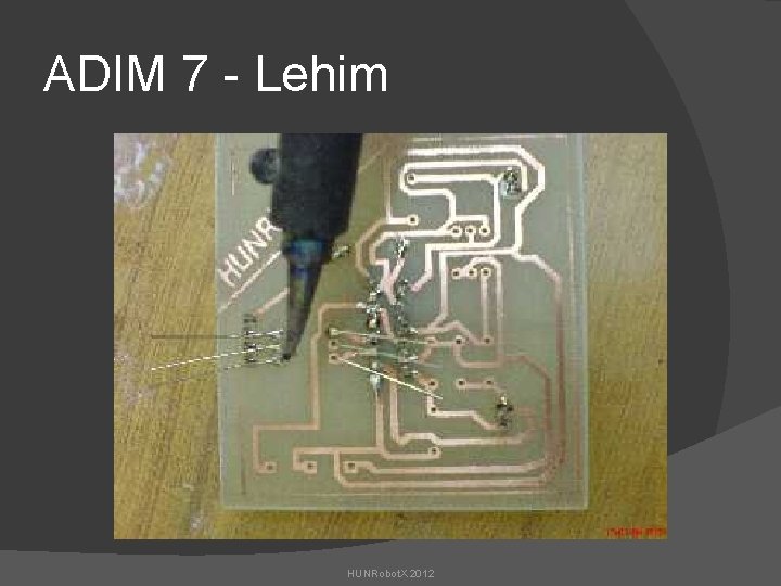 ADIM 7 - Lehim HUNRobot. X 2012 