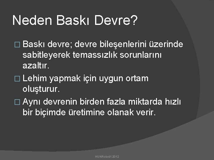 Neden Baskı Devre? � Baskı devre; devre bileşenlerini üzerinde sabitleyerek temassızlık sorunlarını azaltır. �