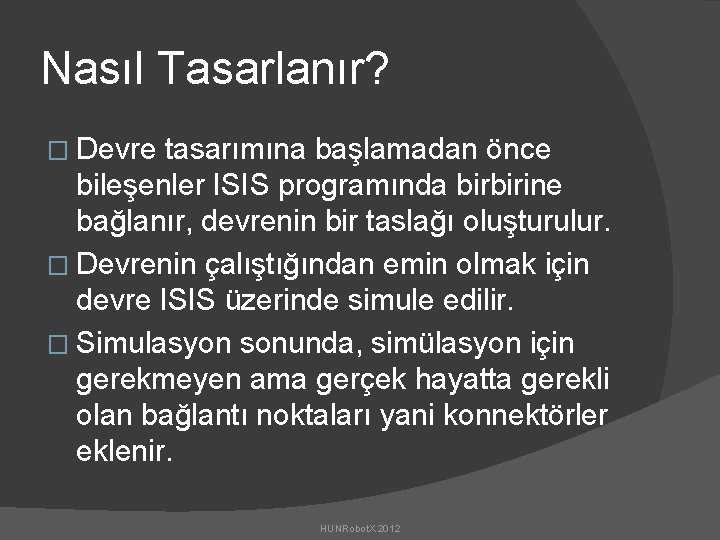 Nasıl Tasarlanır? � Devre tasarımına başlamadan önce bileşenler ISIS programında birbirine bağlanır, devrenin bir