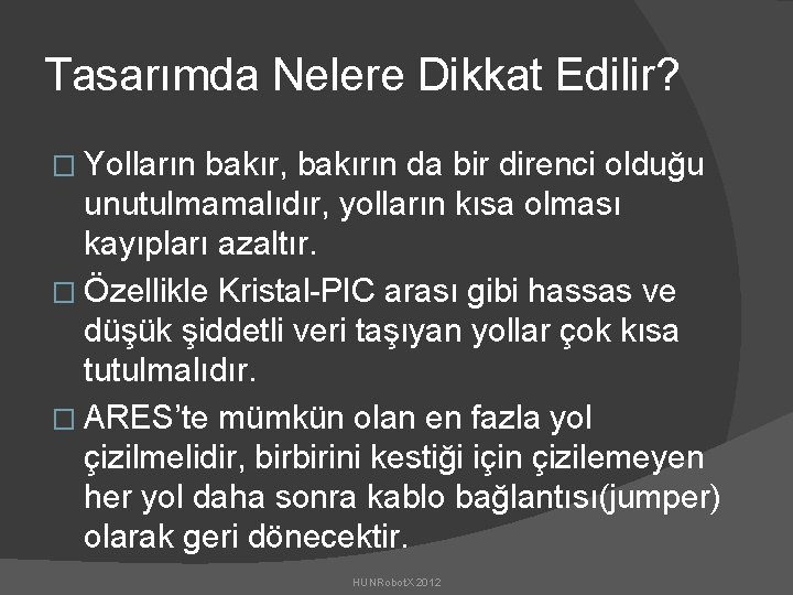 Tasarımda Nelere Dikkat Edilir? � Yolların bakır, bakırın da bir direnci olduğu unutulmamalıdır, yolların