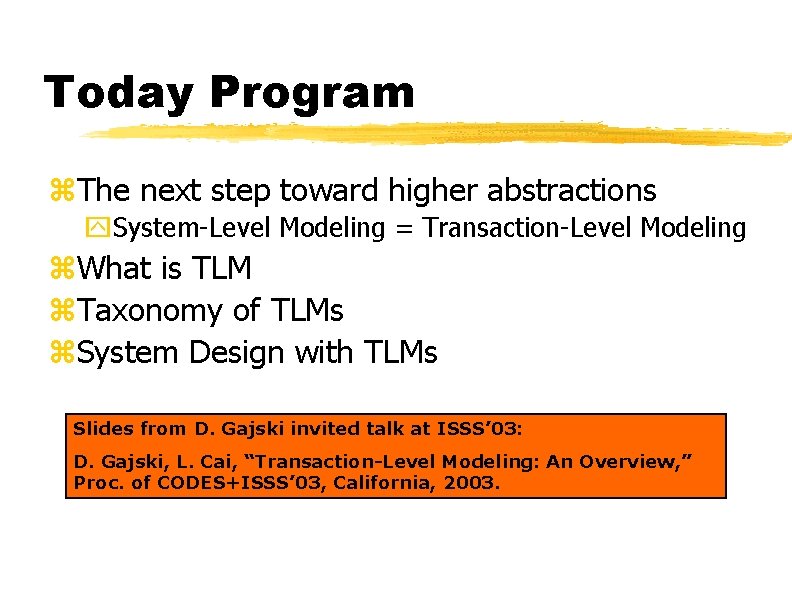 Today Program z. The next step toward higher abstractions y. System-Level Modeling = Transaction-Level