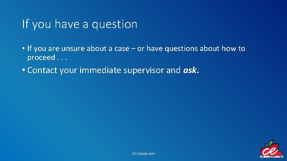 If you have a question • If you are unsure about a case –