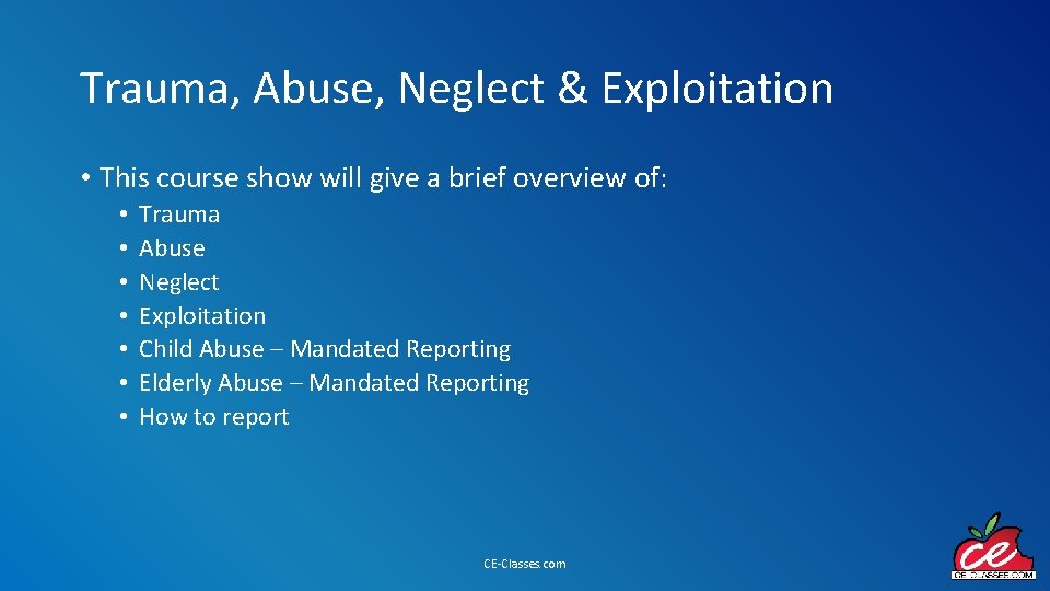 Trauma, Abuse, Neglect & Exploitation • This course show will give a brief overview