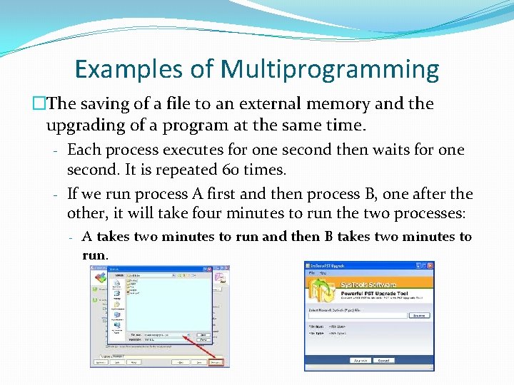 Examples of Multiprogramming �The saving of a file to an external memory and the