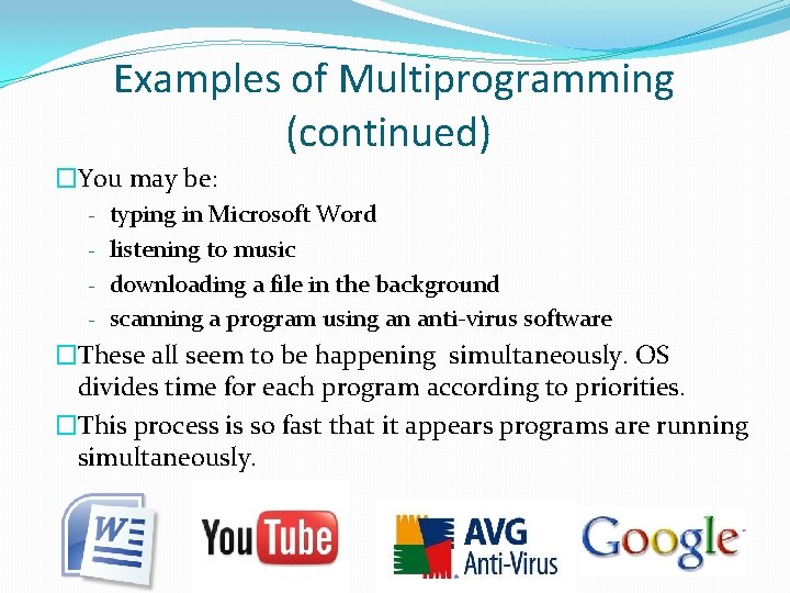 Examples of Multiprogramming (continued) �You may be: - typing in Microsoft Word - listening Examples of Multiprogramming (continued) �You may be: - typing in Microsoft Word - listening