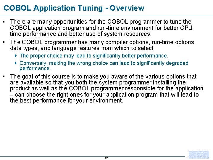 COBOL Application Tuning - Overview § There are many opportunities for the COBOL programmer