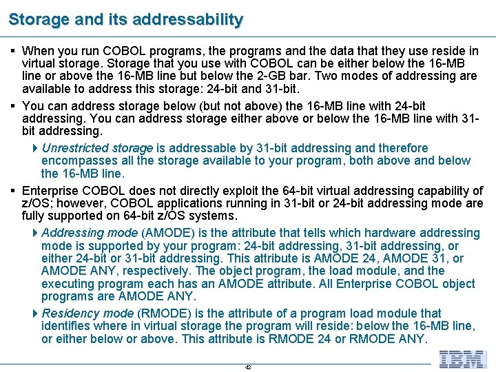 Storage and its addressability § When you run COBOL programs, the programs and the