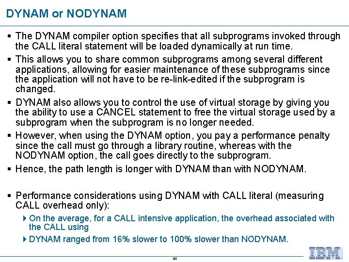 DYNAM or NODYNAM § The DYNAM compiler option specifies that all subprograms invoked through