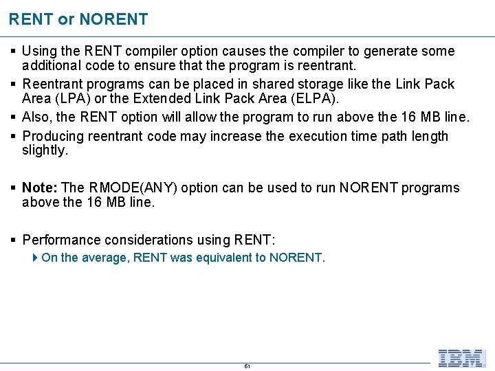 RENT or NORENT § Using the RENT compiler option causes the compiler to generate