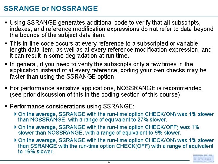SSRANGE or NOSSRANGE § Using SSRANGE generates additional code to verify that all subscripts,