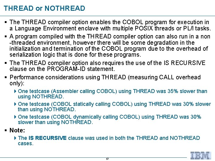 THREAD or NOTHREAD § The THREAD compiler option enables the COBOL program for execution