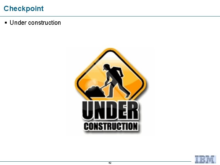Checkpoint § Under construction 62 