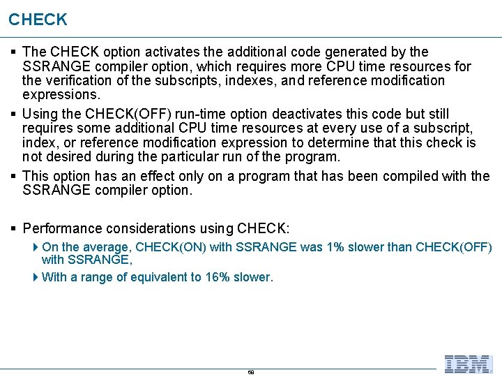 CHECK § The CHECK option activates the additional code generated by the SSRANGE compiler