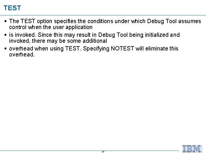 TEST § The TEST option specifies the conditions under which Debug Tool assumes control