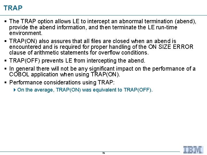 TRAP § The TRAP option allows LE to intercept an abnormal termination (abend), provide
